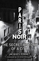 Paris Noir: The Secret History of a City (City Noir) 1915568633 Book Cover