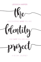 The Identity Project: Discovering who you are and why you are here. A 40 Day Journey 0648670376 Book Cover
