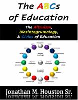 ABCs of Education : The Altruism, Biosintegrumology, and Civics of Education 1737445808 Book Cover