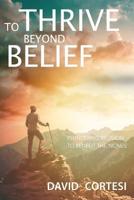 To Thrive Beyond Belief: Plundering religion to benefit the 'Nones' 1080215913 Book Cover