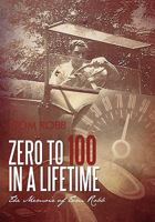 Zero to 100 in a Lifetime: The Memoir of Tom Robb 1462001033 Book Cover