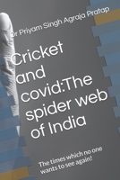 Cricket and covid:The spider web of India: The times which no one wants to see again! B0B6XL7ZFW Book Cover