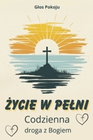 Zycie w pelni: Codzienna droga z Bogiem (Polish Edition) B0DSBXHZ34 Book Cover