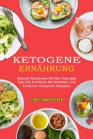 Ketogene Ern�hrung: Das Di�t Kochbuch Mit Schnellen Und Einfachen Ketogenen Rezepten (Schnell Abnehmen Mit Der Keto-di�t) 1990084885 Book Cover