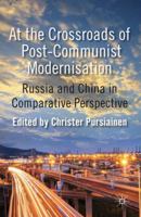 At the Crossroads of Post-Communist Modernisation: Russia and China in Comparative Perspective 023036392X Book Cover