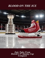 Blood On The Ice: Epic Tales From Detroit'S 97 Stanley Cup Conquest B0FQJR28LV Book Cover