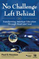 No Challenge Left Behind: Transforming American Education Through Heart and Soul 1412968623 Book Cover