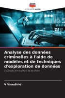 Analyse des données criminelles à l'aide de modèles et de techniques d'exploration de données 6205768445 Book Cover