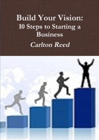 Build Your Vision: Ten Steps to Starting a Business 1304235629 Book Cover