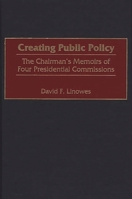 Creating Public Policy: The Chairman's Memoirs of Four Presidential Commissions 0275960021 Book Cover