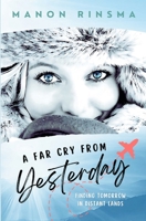A Far Cry from Yesterday: Finding Tomorrow in Distant Lands B0DL91HT46 Book Cover