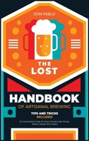 The Lost Handbook of Artisanal Brewing: An Illustrated Guide for Easy Homemade Wines, Beers, Meads and Ciders 1802240020 Book Cover