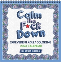 Calm the F*ck Down 2023 Coloring Wall Calendar: Irreverent Adult Coloring 1524875260 Book Cover