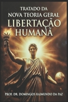 TRATADO DA LIBERTAÇÃO HUMANA: Nova Teoria Geral do Estado (A NOVA TEORIA GERAL DO ESTADO - NTGE) (Portuguese Edition) B0GN8747RZ Book Cover