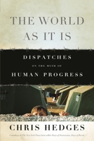 The World as It Is: Dispatches on the Myth of Human Progress