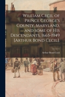 William Cecil of Prince George's County, Maryland, and Some of His Descendants, 1665-1949 [Arthur Bond Cecil]. 1014173124 Book Cover