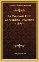 La Moratoria Ed Il Concordato Preventivo (1896) 1160135339 Book Cover