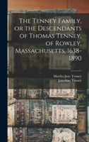 The Tenney Family, or the Descendants of Thomas Tenney, of Rowley, Massachusetts, 1638-1890 1013835557 Book Cover