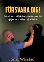 Försvara dig!: Enkelt och effektivt självförsvar för tjejer och killar i alla åldrar 9176991253 Book Cover