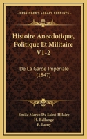 Histoire Anecdotique, Politique Et Militaire V1-2: De La Garde Imperiale (1847) 1160105642 Book Cover
