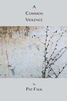 A COMMON VIOLENCE 1635349400 Book Cover
