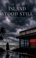 Day My Island Stood Still : A Memoir of Storms, Survival, and Learning to Hunker 1972016482 Book Cover