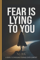 FEAR IS LYING TO YOU: Master Your Mind Before It Controls You B0GV6746RX Book Cover