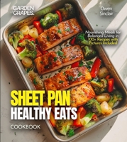 Sheet Pan Healthy Eats Cookbook: Nourishing Meals for Balanced Living in 100+ Recipes with Pictures Included B0FQWBDVZS Book Cover