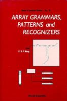Array Grammars, Patterns and Recognizers 9810200838 Book Cover