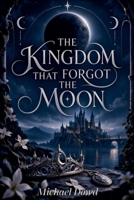 The Kingdom That Forgot The Moon B0HKLLFLFR Book Cover