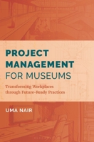 Project Management for Museums: Transforming Workplaces through Future-Ready Practices (American Alliance of Museums) B0GYPWFSCS Book Cover