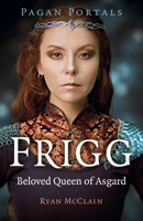 Pagan Portals - Frigg: Beloved Queen of Asgard 1803413700 Book Cover