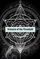 Grimoire of the Threshold: The Mystery of Ascent and Descent (The Liminal Codex) B0DT4B26B2 Book Cover