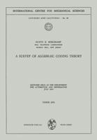 A Survey of Algebraic Coding Theory: Lectures Held at the Department of Automation and Information, July 1970 3211810889 Book Cover