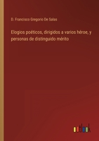Elogios poéticos, dirigidos a varios héroe, y personas de distinguido mérito 3368115537 Book Cover