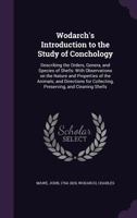 Wodarch's Introduction to the Study of Conchology: Describing the Orders, Genera, and Species of Shells: With Observations on the Nature and ... Collecting, Preserving, and Cleaning Shells 1015267998 Book Cover