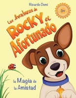 Las Aventuras de Rocky, el Afortunado. La Magia de la Amistad: Cuentos en español para niños de 3+ años. (Short Stories for Kids, Spanish Edition, Ill 1963328043 Book Cover