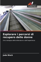 Esplorare i percorsi di recupero delle donne (Italian Edition) 6209861652 Book Cover