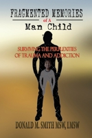 Fragmented Memories of a Man Child: Surviving the Perplexities of Trauma and Addiction 1955358370 Book Cover