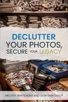 Declutter Your Photos, Secure Your Legacy B0GYRLHL27 Book Cover
