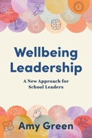 Wellbeing Leadership: A New Approach for School Leaders 1923215361 Book Cover