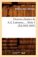 Oeuvres Choisies de A.-J. Letronne. Sa(c)Rie 1 (A0/00d.1881-1885) 2012755836 Book Cover