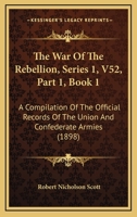 The War Of The Rebellion, Series 1, V52, Part 1, Book 1: A Compilation Of The Official Records Of The Union And Confederate Armies 1160714320 Book Cover