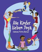 Alle Kinder lieben Yoga 1544860773 Book Cover