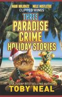 Three Paradise Crime Holiday Stories: Heartwarming Christmas Novellas B0G48YSLWK Book Cover