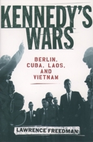 Kennedy's Wars: Berlin, Cuba, Laos, and Vietnam 0195152433 Book Cover