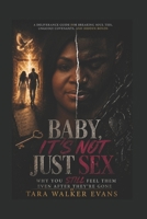 Baby, It’s Not Just Sex: Why You Still Feel Them Even After They’re Gone B0GZCYXKGQ Book Cover