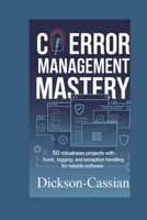 C# ERROR MANAGEMENT MASTERY: 50 Robustness Projects with xUnit, Logging, and Exception Handling for Reliable Software B0G63JL6YS Book Cover