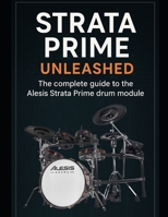 Strata Prime Unleashed: The complete guide to the Alesis Strata Prime drum module B0FTS3CJN9 Book Cover