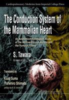 The Conduction System of the Mammlian Heart: An Anatomico-Histological Study of the Atrioventricular Bundle and the Purkinje Fibers 1860941168 Book Cover